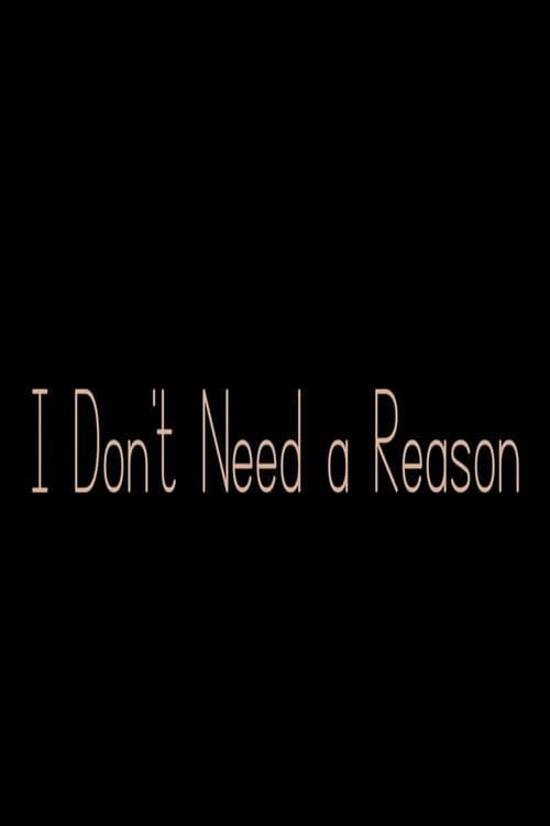 Poster for I Don't Need a Reason
