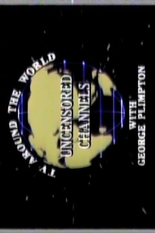 Постер до фільму «Uncensored Channels: TV Around The World With George Plimpton»