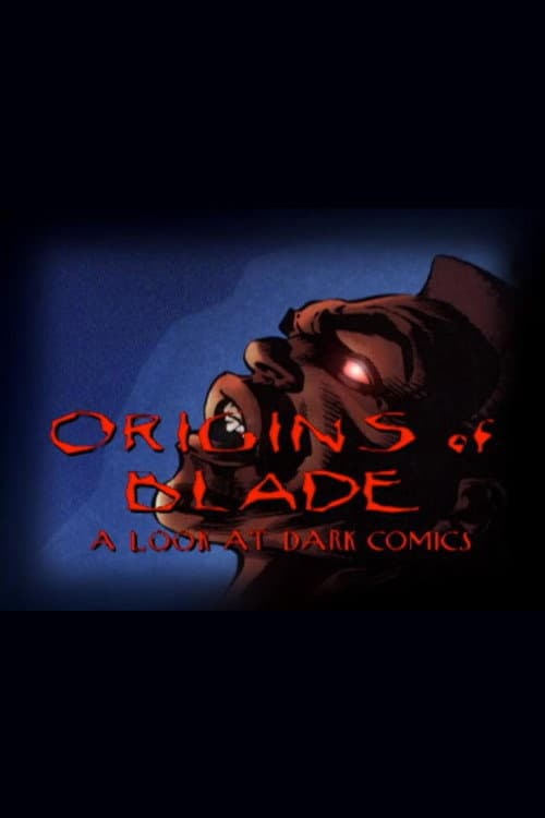 Постер до фільму «Origins of 'Blade': A Look at Dark Comics»