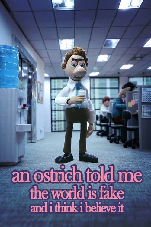 Постер до фільму «An Ostrich Told Me the World Is Fake and I Think I Believe It»