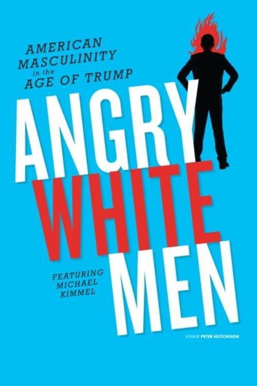 Постер до фільму «Angry White Men: American Masculinity in the Age of Trump»