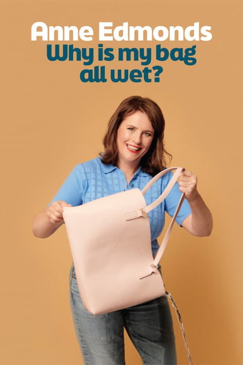 Poster for Anne Edmonds: Why Is My Bag All Wet?