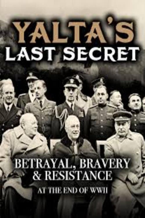 Poster for Yalta's Last Secret: Betrayal, Bravery, & Resistance at the End of WWII