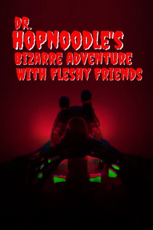 Poster for Dr. Hopnoodle's Bizarre Adventures With Fleshy Friends