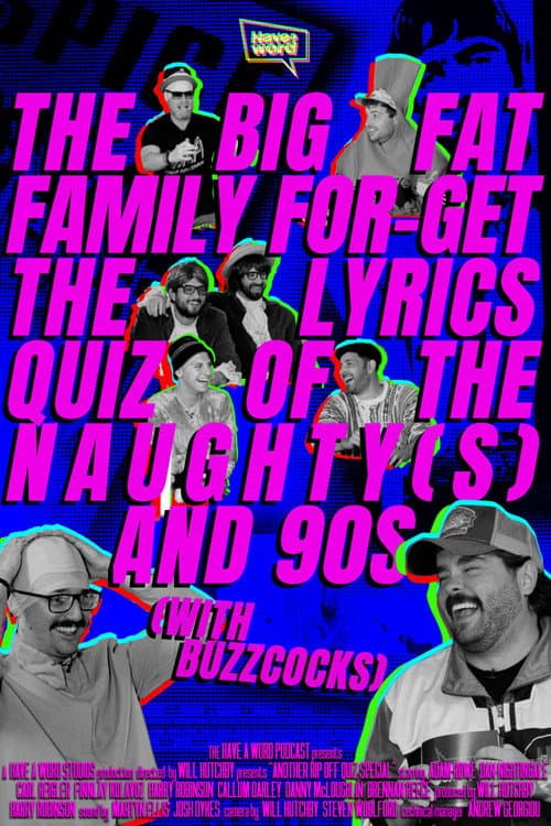 Poster for Have A Word: The Big Fat Family For-Get The Lyrics Quiz of the Naughty(s) and 90s (with Buzzcocks)