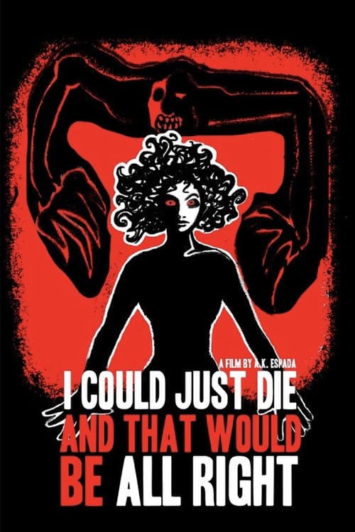 Poster for I Could Just Die, and That Would Be All Right