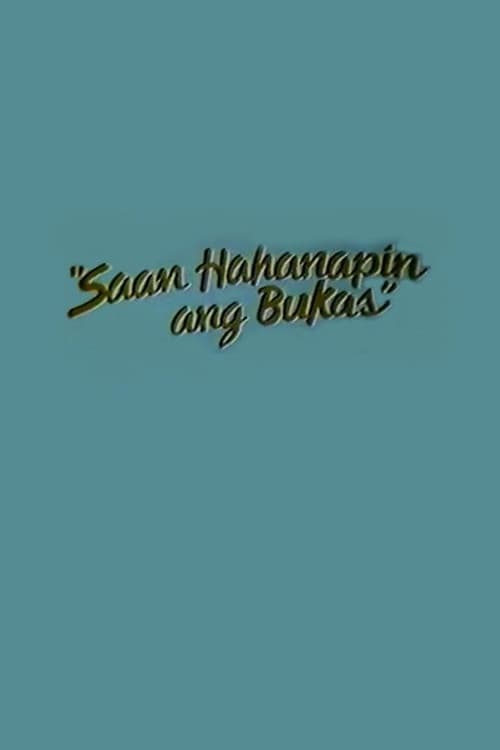 Poster for Saan Hahanapin Ang Bukas