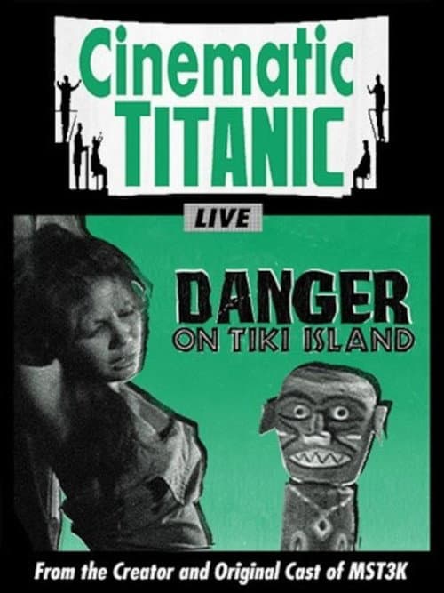 Постер до фільму «Cinematic Titanic: Danger on Tiki Island»
