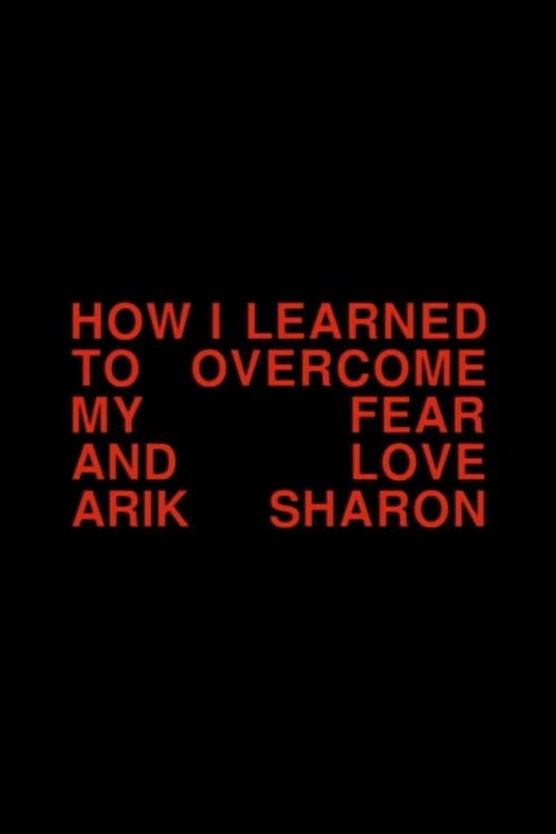 Постер до фільму «How I Learned to Overcome My Fear and Love Arik Sharon»