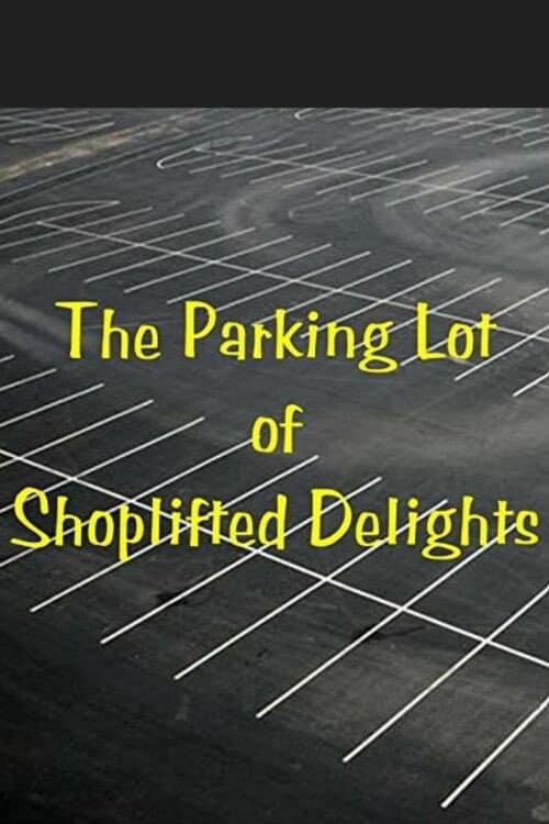 Постер до фільму «The Parking Lot of Shoplifted Delights»