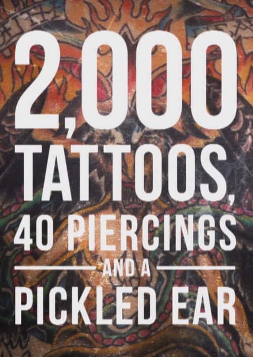 Poster for 2,000 Tattoos, 40 Piercings, and a Pickled Ear